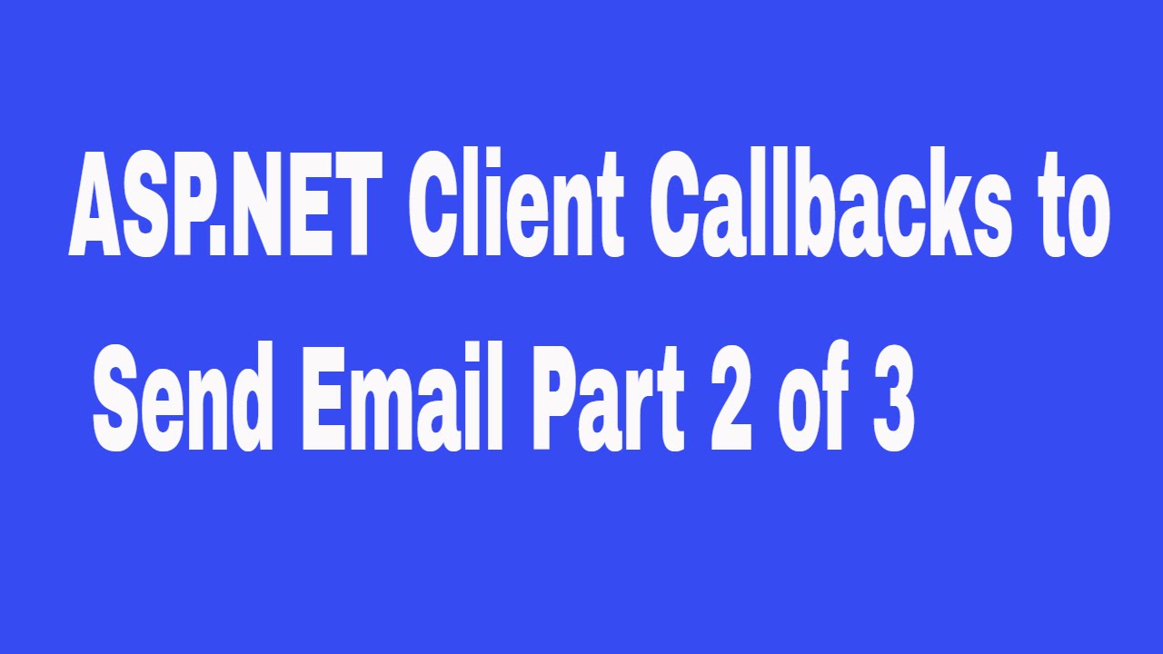 ASP NET Client Callbacks to Send Email Part 2 of 3 - YouTube
