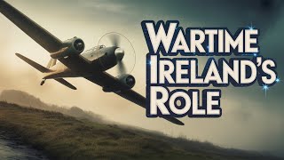 Why Did Allied Planes Secretly Land In Ireland | History