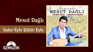 Mesut Dağlı - Sabır Eyle Şükür Eyle  Resimi