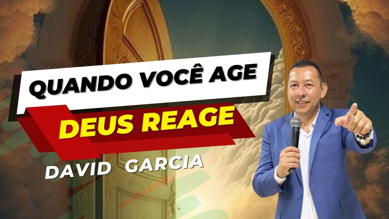 Quando você Age Deus reage - David Garcia
