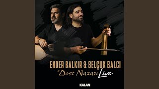 Dost Nazarı (Live) - Ender Balkır & Selçuk Balcı