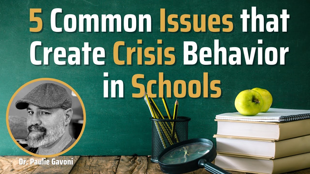 5 Common Issues that Create Crisis Behavior in Schools