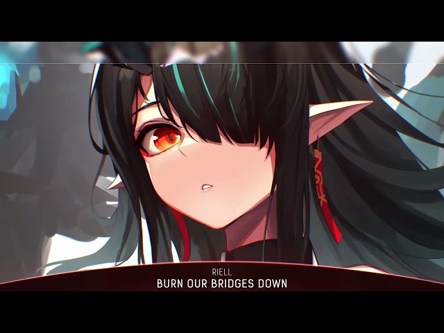 Nightcore - Burn Our Bridges Down (RIELL) - (1 Hour) class=