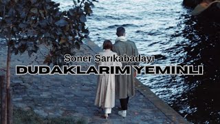 Soner Sarıkabadayı - Dudaklarım yeminli/Lyrics/#dudaklarımyeminli Resimi