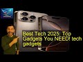 Best Tech 2025: Top Gadgets You NEED! tech gadgets