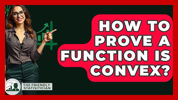 How To Prove A Function Is Convex? - The Friendly Statistician