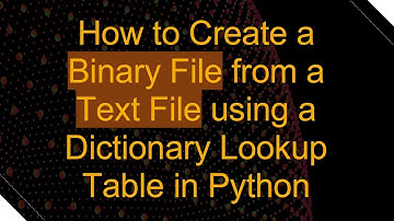 How to Create a Binary File from a Text File using a Dictionary Lookup Table in Python