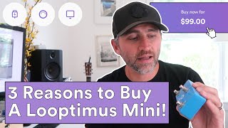 3 Reasons to Buy a Looptimus Mini