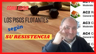 Como ELEGIR los PISOS FLOTANTES según su resistencia