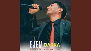 Ejem Barka - Batyr Muhammedow