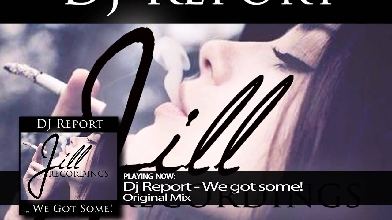 Watch Dj Report - We got Some on YouTube Watch Dj Report - We got Some on YouTube