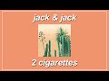 2 Cigarettes - Jack & Jack (Lyrics)