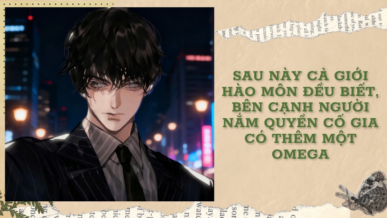 [FULL] SAU NÀY CẢ GIỚI HÀO MÔN ĐỀU BIẾT, BÊN CẠNH NGƯỜI NẮM QUYỀN CỐ GIA CÓ THÊM MỘT OMEGA || Ưng Tỷ