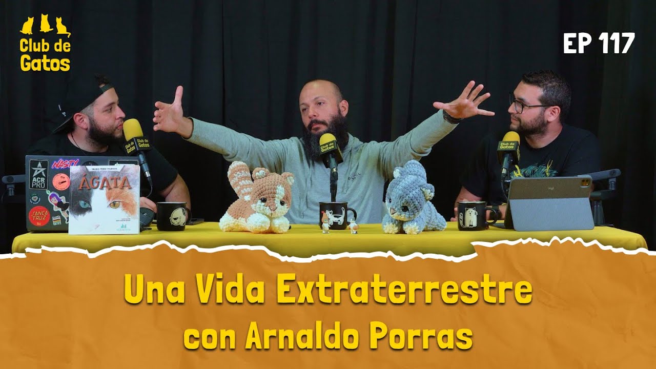 Una Vida Extraterrestre con Arnaldo Porras | Club de Gatos - Ep 117