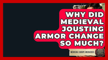 Why Did Medieval Jousting Armor Change So Much? - Medieval Europe Uncovered