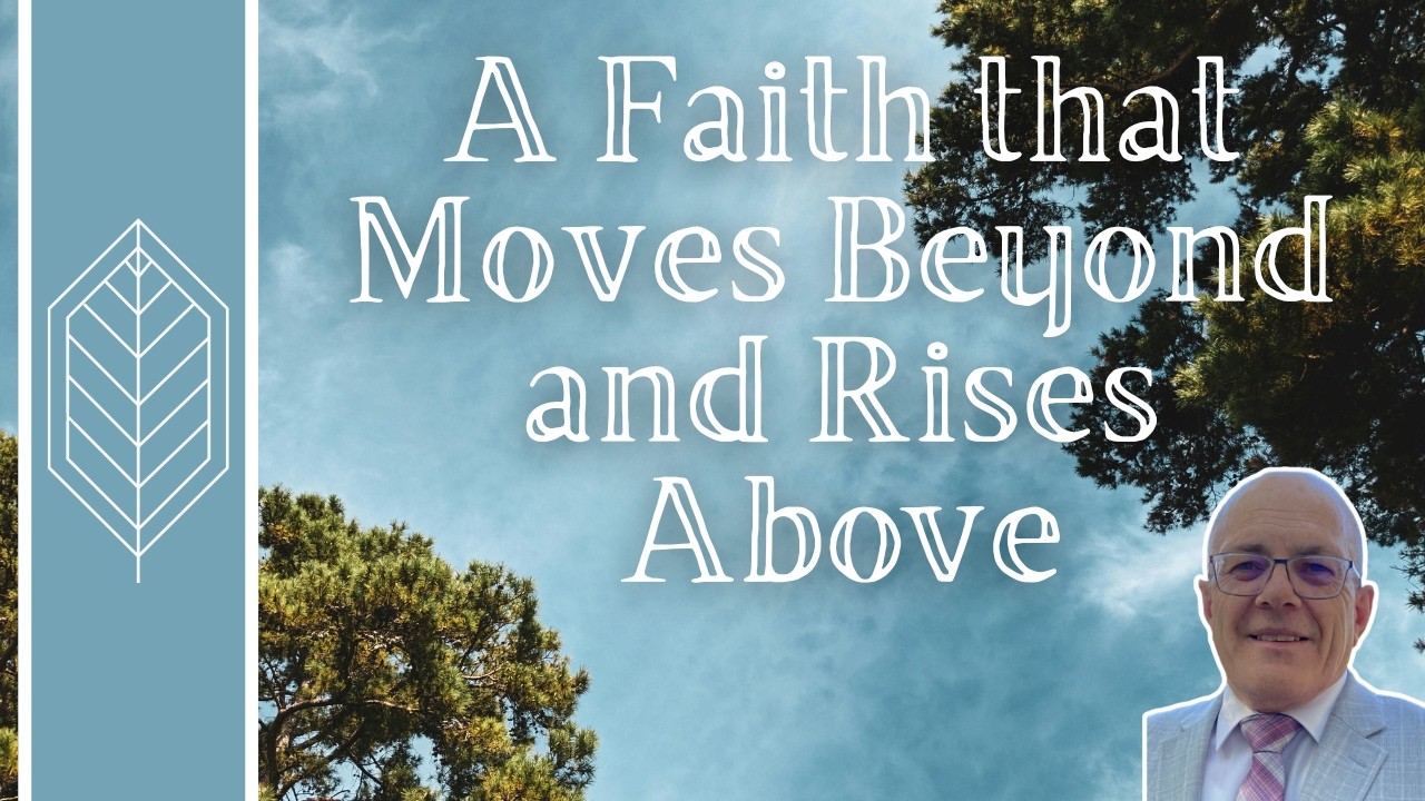 A Faith that Moves Beyond and Rises Above