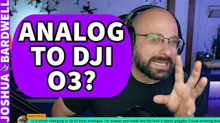 Is It Worth Changing From Analog to DJI O3? - FPV Questions