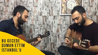 Fatih ve Ali Aydoğan - Bu Gecede Duman Ettim İstanbul'u (Cover-2018)