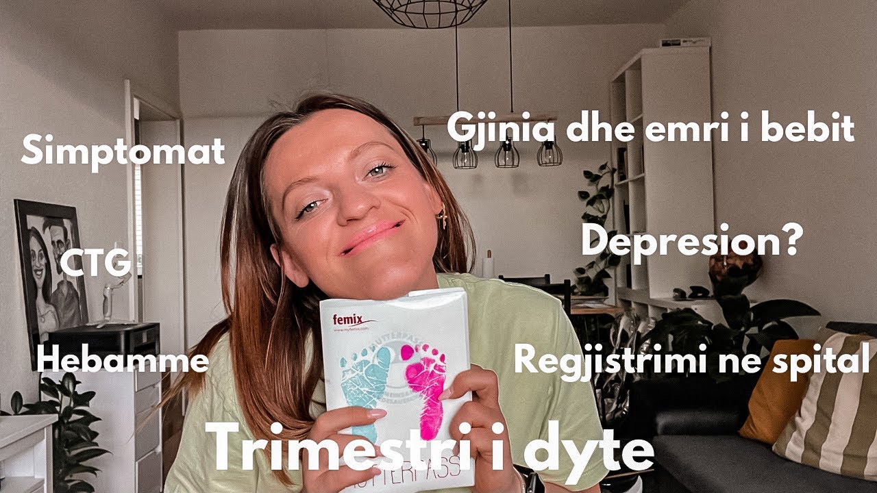 Trimestri i dyte. Simptomat. Depresion?! Regjistrimi ne spital. CTG. Gjinia dhe emri i bebit.