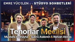 TENORLAR MECLİSİ ! Mustafa Alphayta & Şükrü Asıleren & Rıdvan Akbaş - Emre Y. Stüdyo Sohbetleri #59