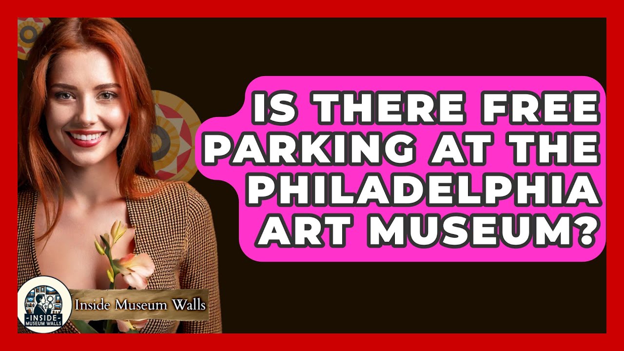 Is There Free Parking At The Philadelphia Art Museum? - Inside Museum Walls