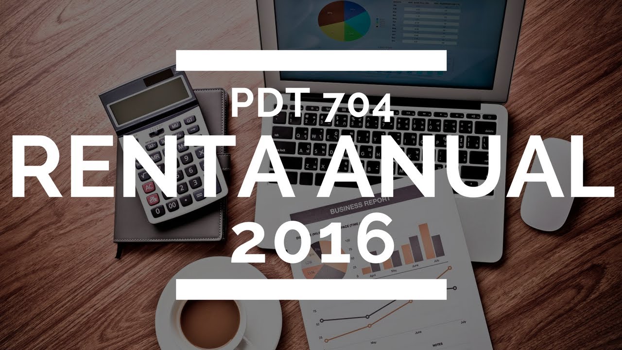 Tutorial Llenado PDT Renta Anual 2016 Formulario 0704 - YouTube