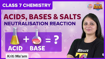 Acids, Bases and Salts | Neutralsation Reaction | Class 7 | Science | BYJU
