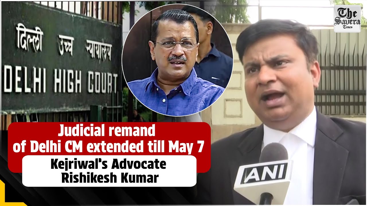 Judicial remand of Delhi CM extended till May 7: Kejriwal’s Advocate Rishikesh Kumar