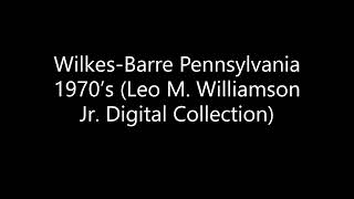 Wilkes Barre Pennsylvania 1970’s Leo M  Williamson Jr  Digital Collection