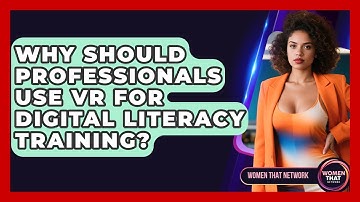 Why Should Professionals Use VR For Digital Literacy Training? - Women That Network