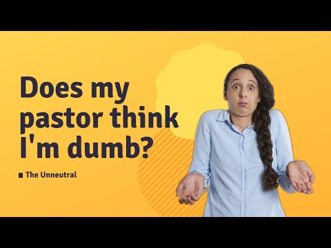 Do You Feel Like Your Pastor Thinks You're an Idiot?