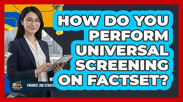 How Do You Perform Universal Screening On FactSet? - Finance Job Strategist