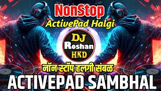 Halgi Sambhal - Active Pad Mix - Active Pad Halgi - Active Pad Sambhal Dance Mix - DJ Roshan HKD