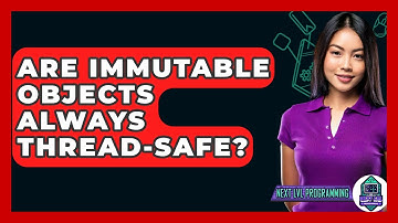 Are Immutable Objects Always Thread-safe? - Next LVL Programming