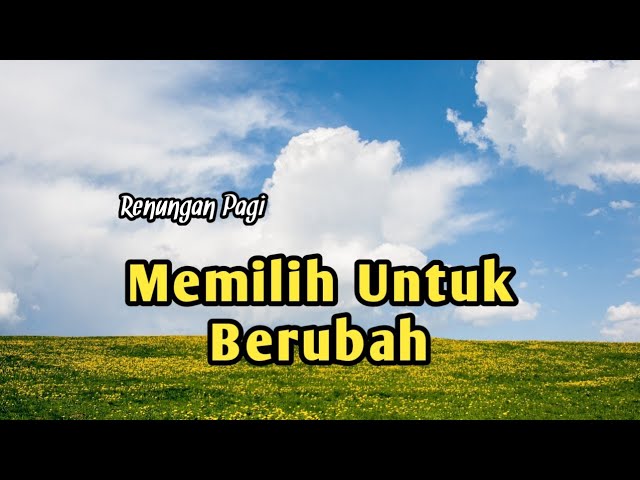 Memilih untuk Berubah - Renungan Pagi || Motivasi Iman Kristen class=