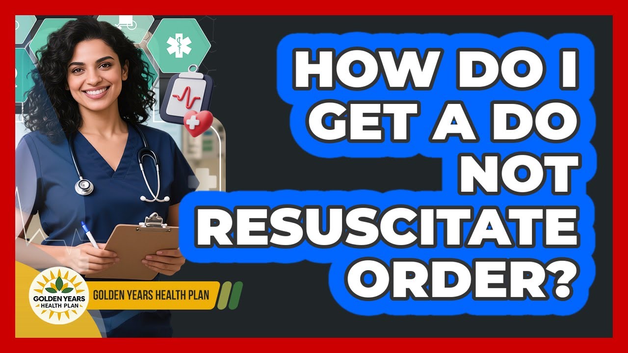 How Do I Get a Do Not Resuscitate Order?