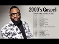 Greatest Hits Of 2000's Gospel Songs  Top 20 Best Of 2000's Gospel Songs