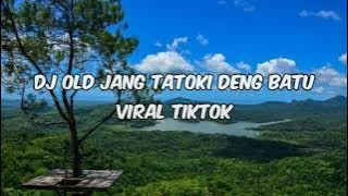 DJ OLD JANG TATOKI DENG BATU YANG SEDANG VIRAL DI TIKTOK