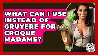 What Can I Use Instead Of Gruyere For Croque Madame? - The Skillful Chef