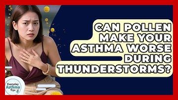 Can Pollen Make Your Asthma Worse During Thunderstorms? | Everyday Asthma Tips