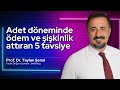 Adet döneminde şişkinlik ve ödem atıcı 5 tavsiye | Prof. Dr. Taylan Şenol
