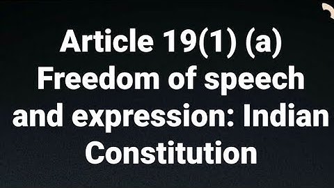 Article 19(1) (a): Freedom of speech and expression