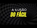 A ILUSÃO DO FÁCIL