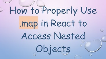 How to Properly Use .map in React to Access Nested Objects