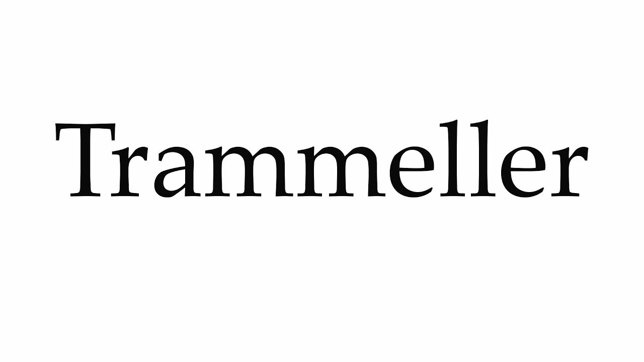 How to Pronounce Trammeller - YouTube