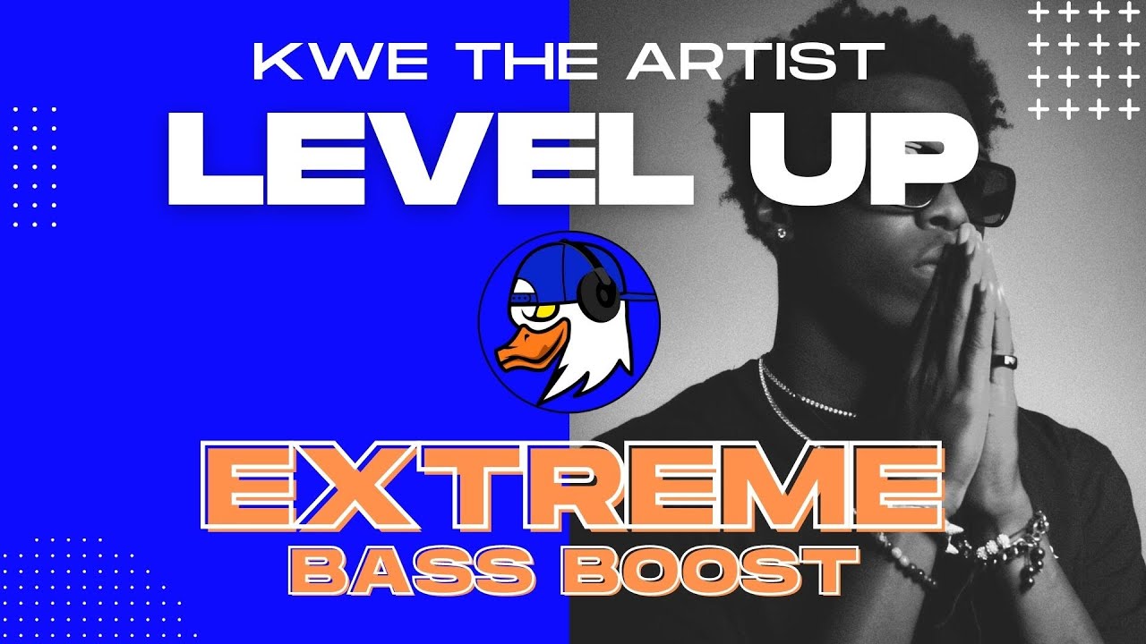EXTREME BASS BOOST LEVEL UP - KWE THE ARTIST