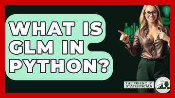 What Is GLM In Python? - The Friendly Statistician