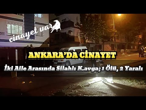 ANKARA’DA CİNAYET İki Aile Arasında Silahlı K.avga; 1 Ölü, 2 Yaralı #sondakika #aile  #haber #polis