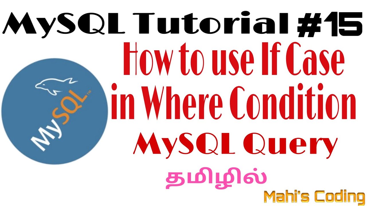 Mysql tutorial 15 how to use if case in where condition in mysql