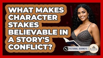 What Makes Character Stakes Believable In A Story